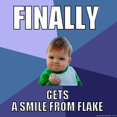 FINALLY GETS A SMILE FROM FLAKE Success Kid