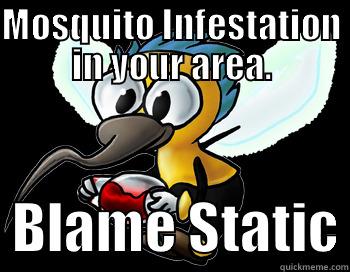 MOSQUITO INFESTATION IN YOUR AREA.   BLAME STATIC Misc