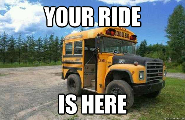 your ride is here - your ride is here  Short Bus
