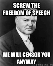 Screw the freedom of Speech We will censor you anyway  