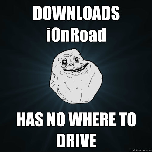DOWNLOADS iOnRoad HAS NO WHERE TO DRIVE  Forever Alone