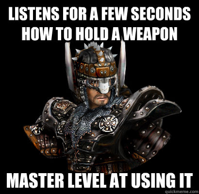 Listens for a few seconds how to hold a weapon Master level at using it  Gothic - game
