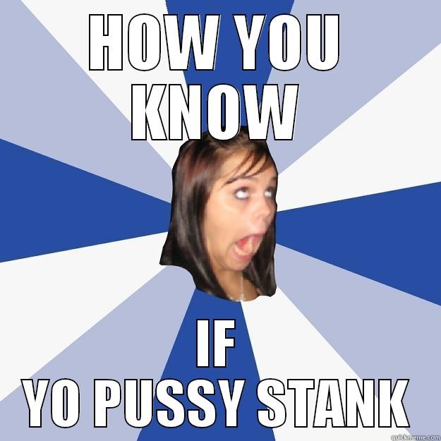HOW YOU KNOW IF YO PUSSY STANK Annoying Facebook Girl