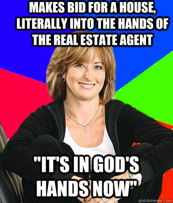 Makes bid for a house, literally into the hands of the real estate agent 