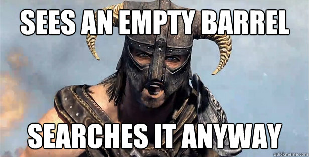 SEES AN EMPTY BARREL SEARCHES IT ANYWAY  Skyrim time wasting
