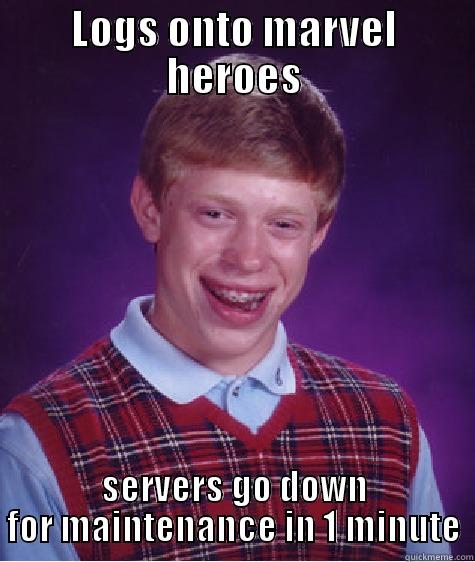 marvel dammit - LOGS ONTO MARVEL HEROES SERVERS GO DOWN FOR MAINTENANCE IN 1 MINUTE Bad Luck Brian