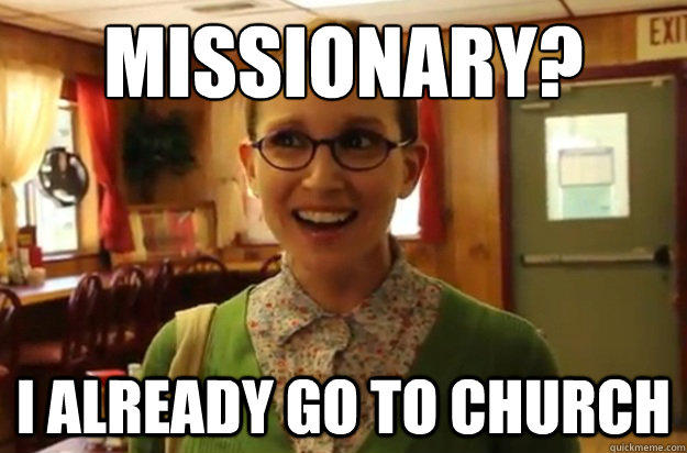 Missionary? I already go to church - Missionary? I already go to church  Sexually Oblivious Female