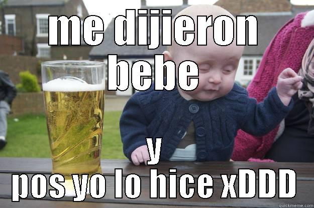 ME DIJIERON BEBE Y POS YO LO HICE XDDD drunk baby