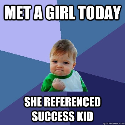 Met a girl today she referenced success kid - Met a girl today she referenced success kid  Success Kid