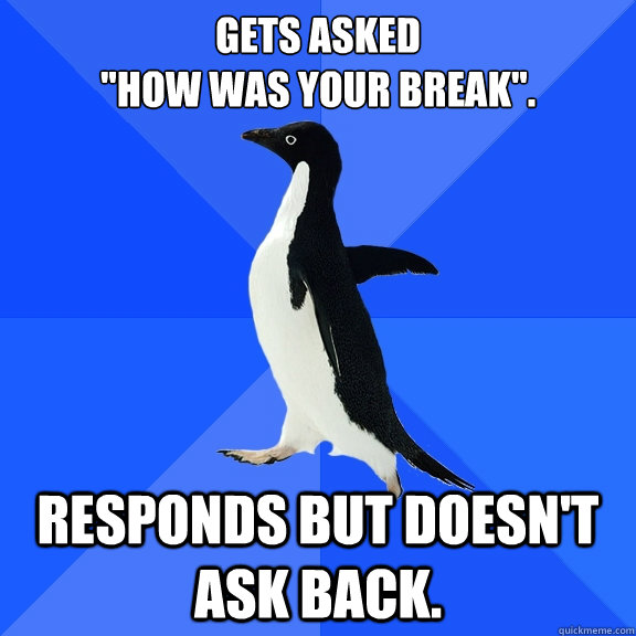 Gets asked 
