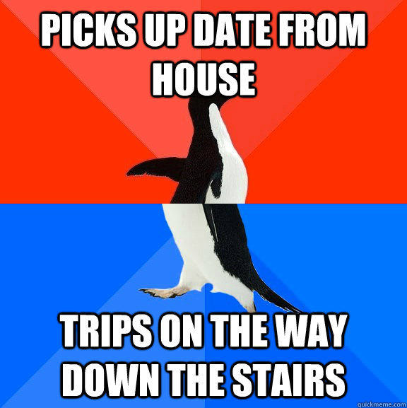 Picks up date from house Trips on the way down the stairs   Socially Awesome Awkward Penguin