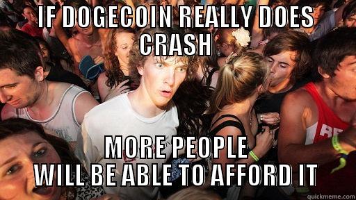 IF DOGECOIN REALLY DOES CRASH MORE PEOPLE WILL BE ABLE TO AFFORD IT Sudden Clarity Clarence