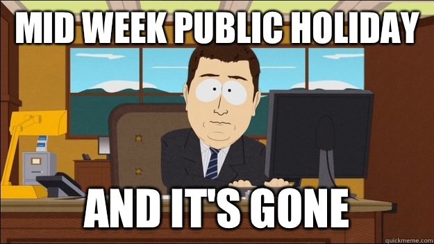 Mid week public holiday AND it's gone  aaaand its gone
