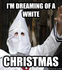 I'm dreaming of a white Christmas  