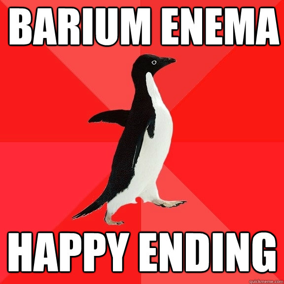 Barium enema happy ending - Barium enema happy ending  Socially Awesome Penguin