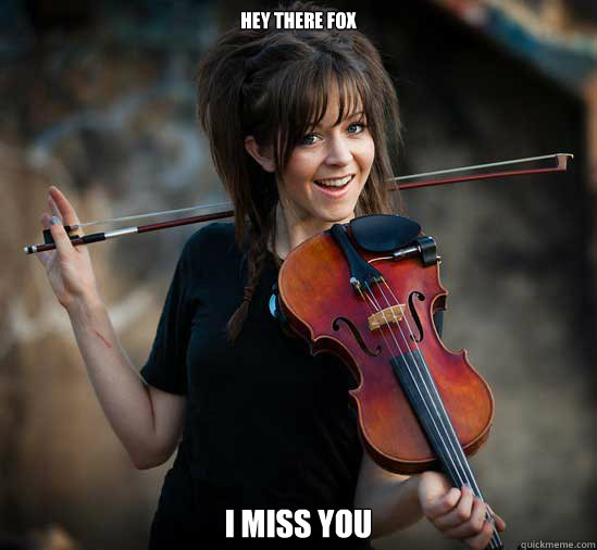 Hey there fox I miss you  Lindsey Stirling