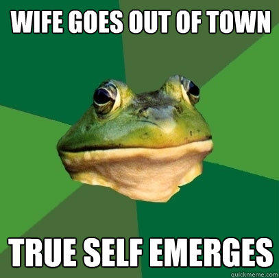 Wife goes out of town true self emerges  