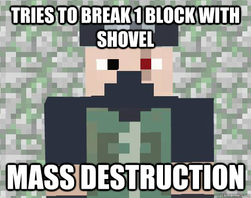 Tries to break 1 block with shovel Mass destruction - Tries to break 1 block with shovel Mass destruction  ETHO IT