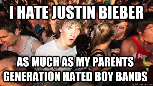 I hate Justin Bieber as much as my parents generation hated boy bands  - I hate Justin Bieber as much as my parents generation hated boy bands   Sudden Clarity Clarence