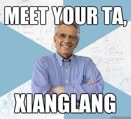 Meet your TA, Xianglang   EngineeringProfessor