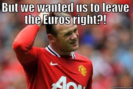 BUT WE WANTED US TO LEAVE THE EUROS RIGHT?!  Misc
