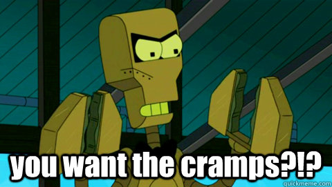  you want the cramps?!? -  you want the cramps?!?  Clamps
