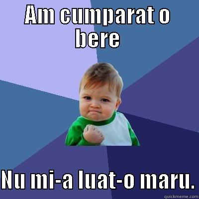 AM CUMPARAT O BERE  NU MI-A LUAT-O MARU. Success Kid