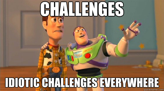 Challenges idiotic Challenges everywhere - Challenges idiotic Challenges everywhere  Hipsters, hipsters everywhere