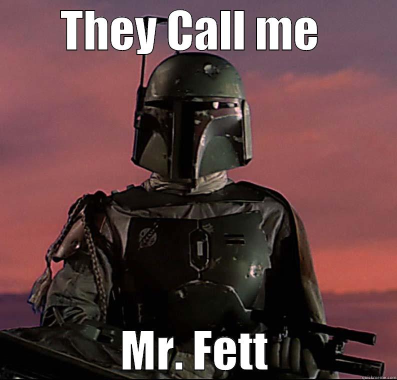 THEY CALL ME  MR. FETT Misc