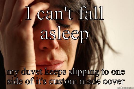 I CAN'T FALL ASLEEP MY DUVET KEEPS SLIPPING TO ONE SIDE OF IT'S CUSTOM MADE COVER First World Problems