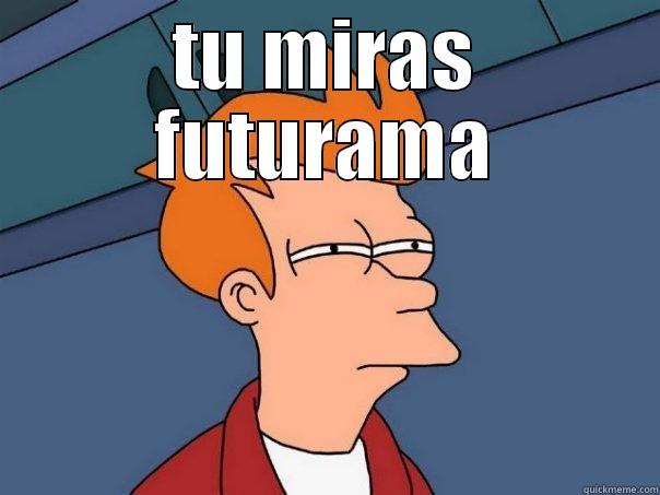 TU MIRAS FUTURAMA  Futurama Fry