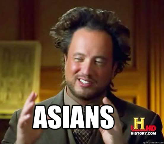  asians -  asians  Alien guy from history channel