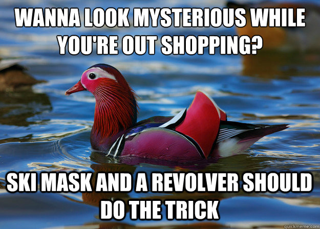 Wanna look mysterious while you're out shopping? Ski Mask and a revolver should do the trick  