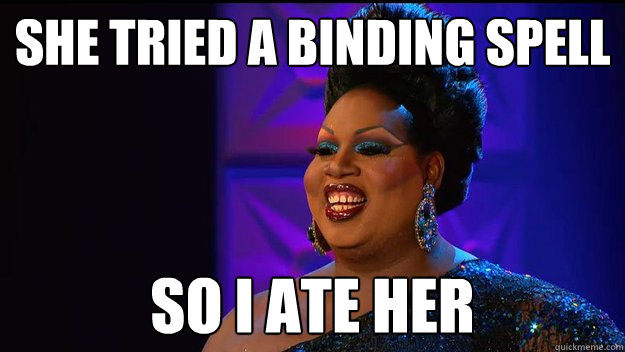 She tried a binding spell so i ate her - She tried a binding spell so i ate her  Latrice Royale