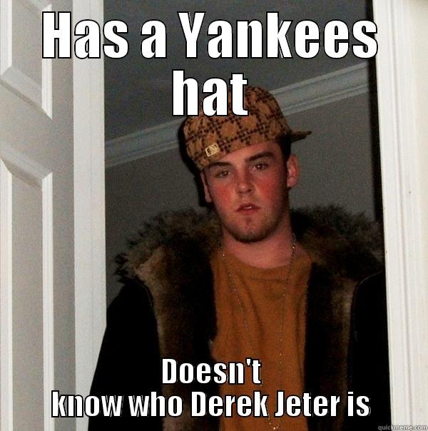 HAS A YANKEES HAT DOESN'T KNOW WHO DEREK JETER IS Scumbag Steve