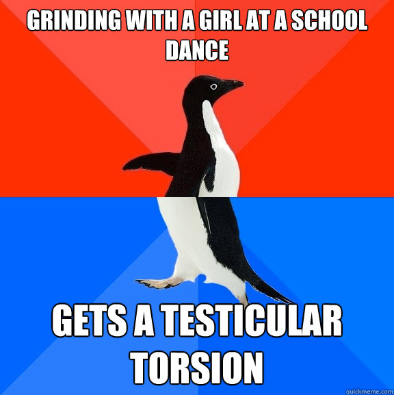 Grinding with a girl at a school dance gets a testicular torsion  Socially Awesome Awkward Penguin