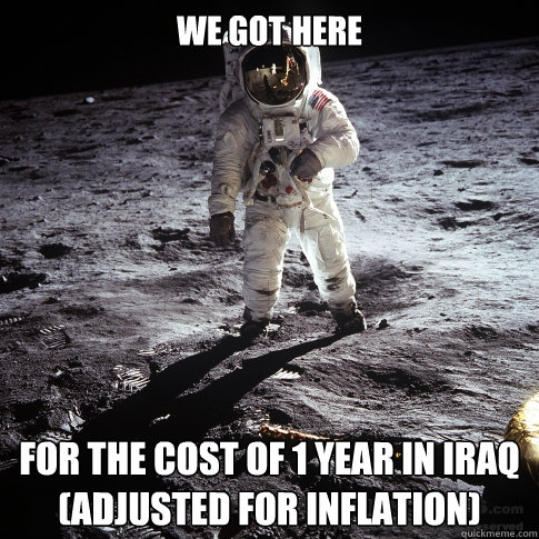 We got here for the cost of 1 year in iraq (adjusted for inflation)  Buzz Aldrin