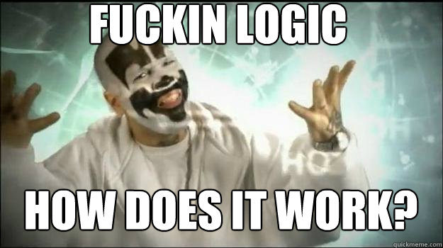 fuckin logic how does it work?  