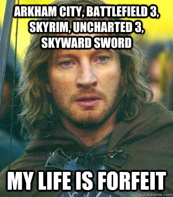 arkham city, battlefield 3, skyrim, uncharted 3, skyward sword my life is forfeit  Life id forfeit
