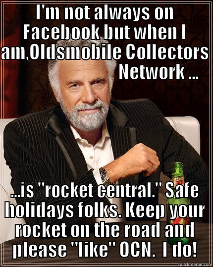 I'M NOT ALWAYS ON FACEBOOK BUT WHEN I AM,OLDSMOBILE COLLECTORS                                NETWORK ... ...IS 