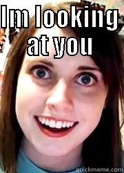 IM LOOKING AT YOU  Misc