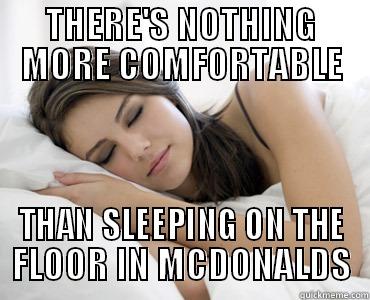 THERE'S NOTHING MORE COMFORTABLE THAN SLEEPING ON THE FLOOR IN MCDONALDS Sleep Meme