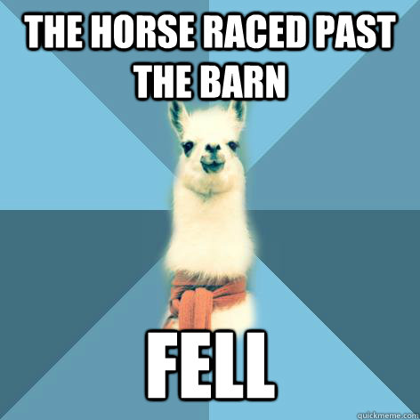 the horse raced past the barn fell  Linguist Llama
