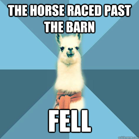 the horse raced past the barn fell - the horse raced past the barn fell  Linguist Llama