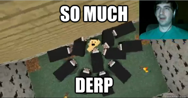 So much derp - Sp00nDerps - quickmeme