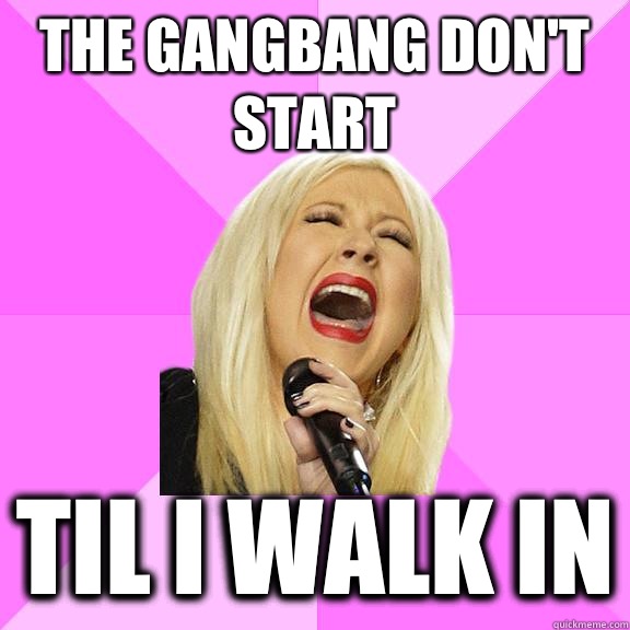 The gangbang don't start Til I walk in  Wrong Lyrics Christina
