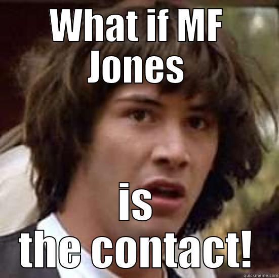 WHAT IF MF JONES IS THE CONTACT! conspiracy keanu