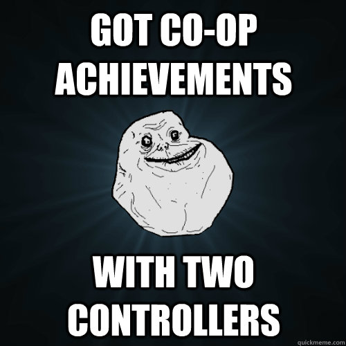 Got co-op Achievements with two controllers  Forever Alone