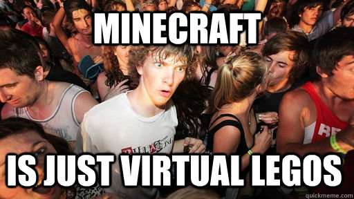 minecraft is just virtual legos  Sudden Clarity Clarence
