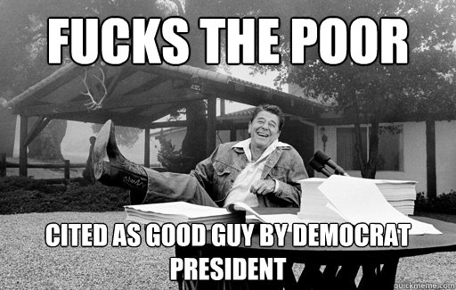 Fucks the poor cited as good guy by democrat president  Ronald Reagan